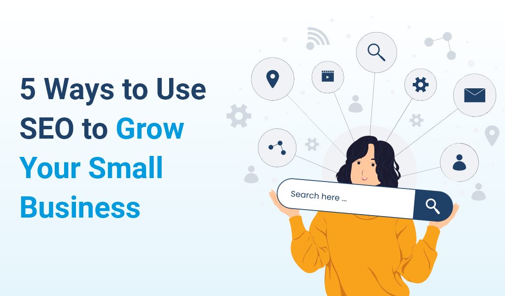 5 Ways to Use SEO to Grow Your Small Business-animink