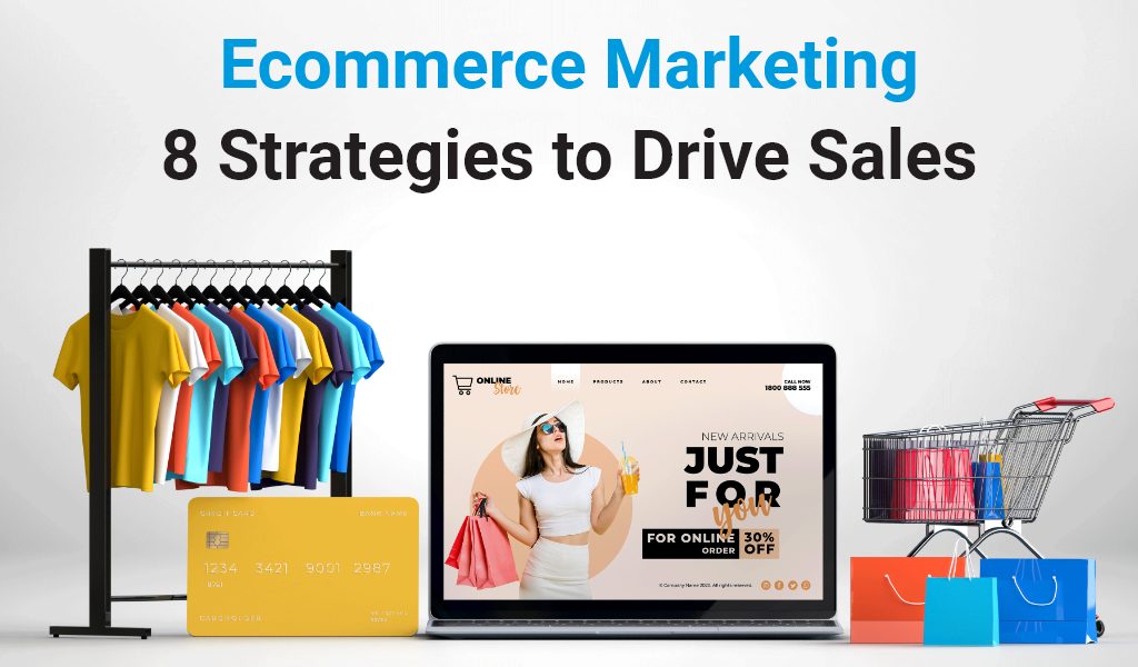 Ecommerce Marketing: 8 Strategies to Drive Sales 