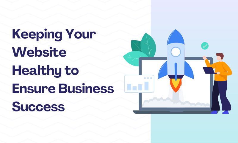 Keeping Your Website Healthy to Ensure Business Success