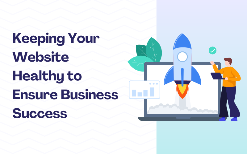 Keeping Your Website Healthy to Ensure Business Success