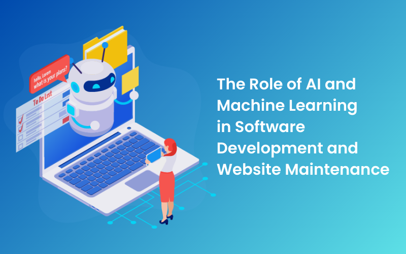 The Role of AI and Machine Learning in Software Development and Website Maintenance