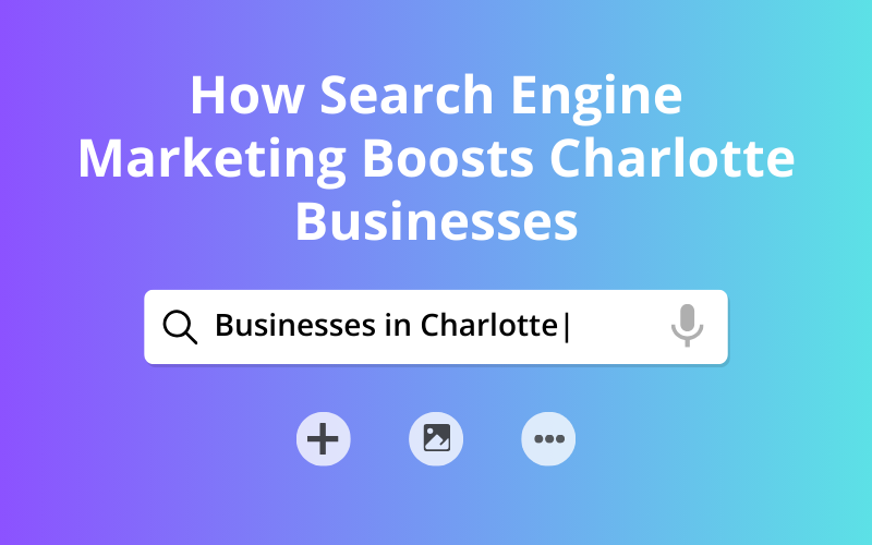 How Search Engine Marketing Boosts Charlotte Businesses 